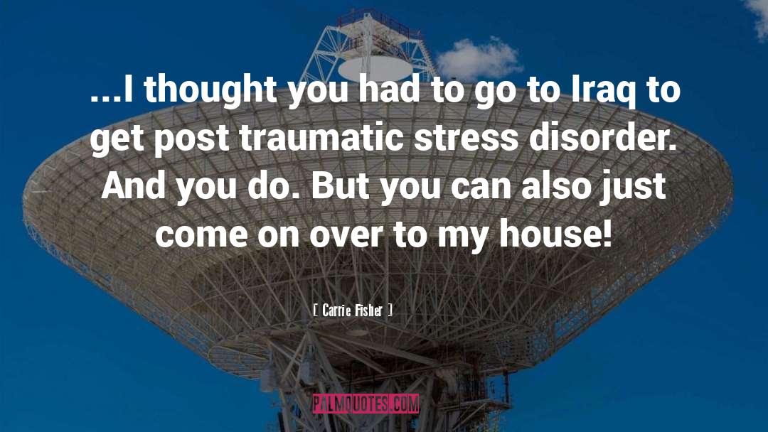 Post Traumatic Stress Disorder quotes by Carrie Fisher