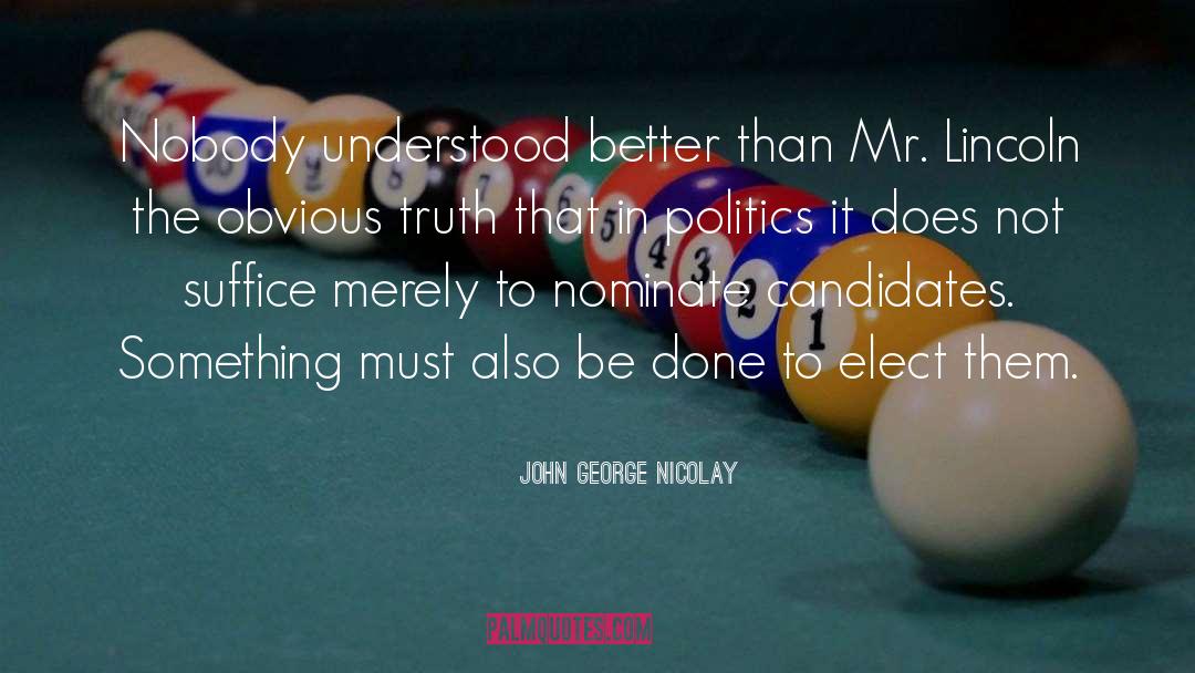 Post Truth Politics quotes by John George Nicolay