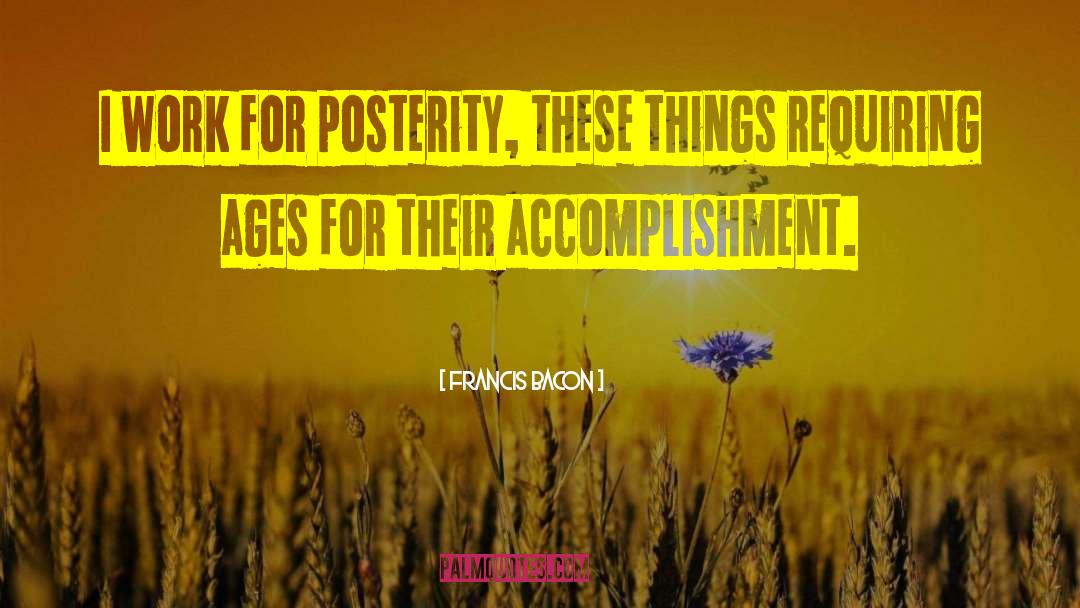 Posterity quotes by Francis Bacon