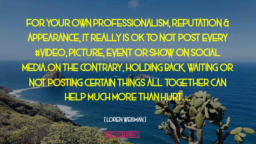 Posting Pic On Fb quotes by Loren Weisman