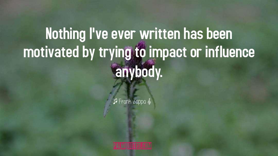 Postive Influence quotes by Frank Zappa