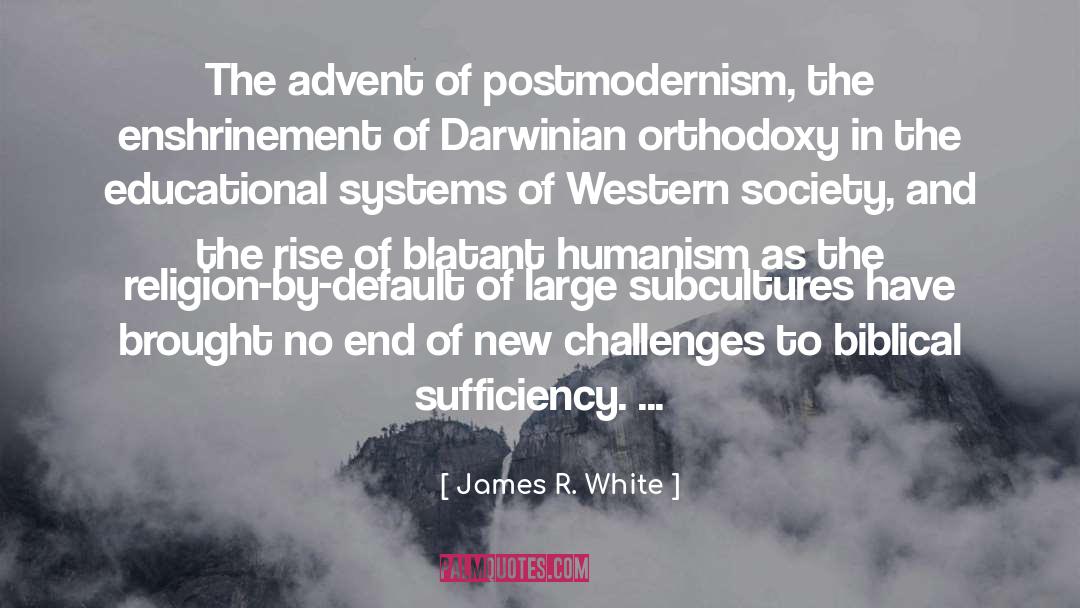 Postmodernism quotes by James R. White