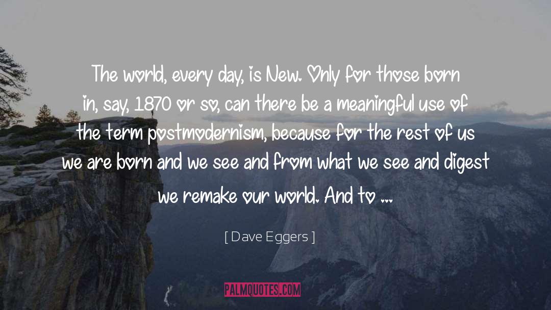 Postmodernism quotes by Dave Eggers