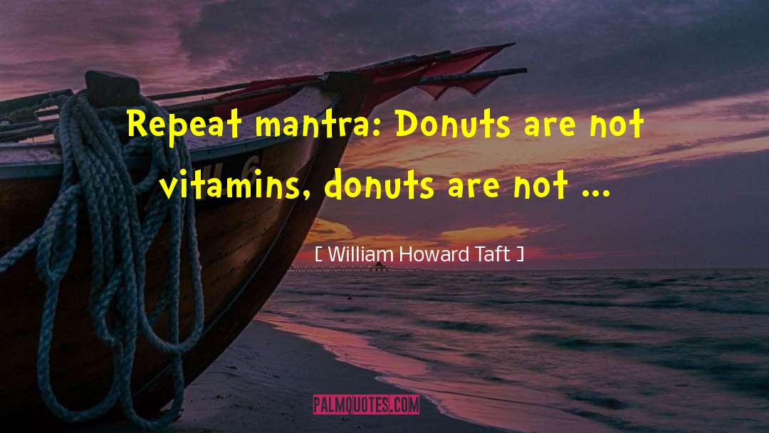 Postnatal Vitamins quotes by William Howard Taft