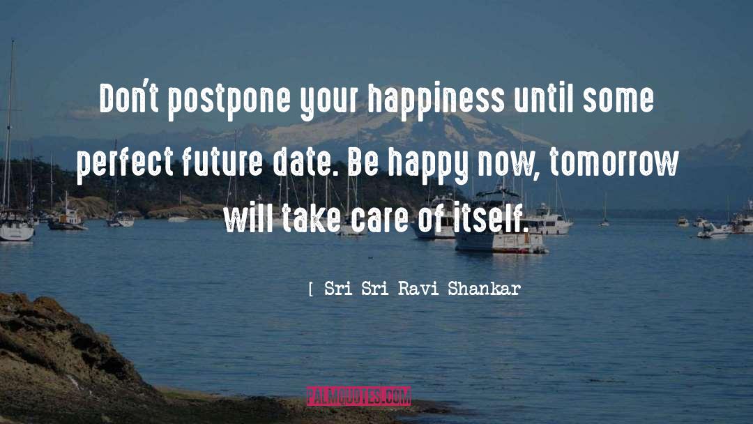Postpone quotes by Sri Sri Ravi Shankar