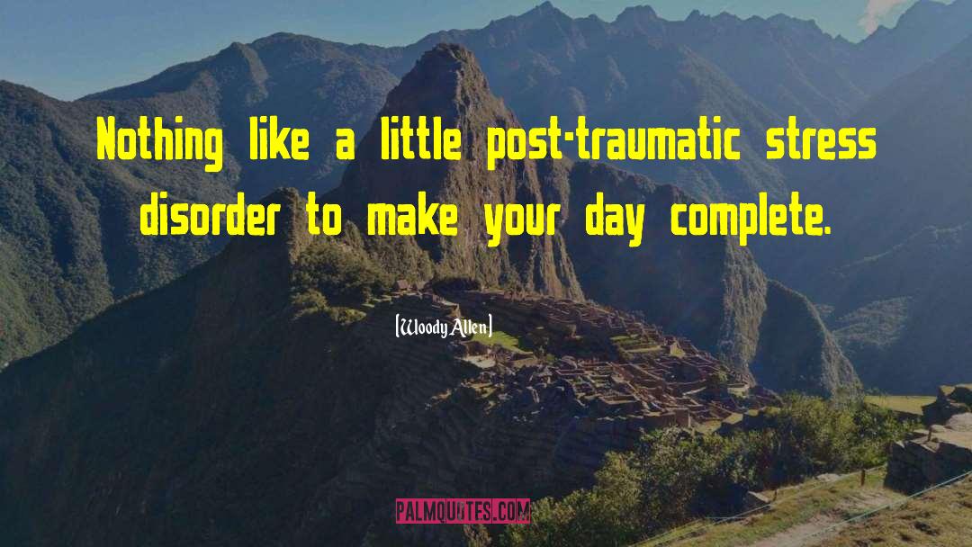 Posttraumatic Stress Disorder quotes by Woody Allen