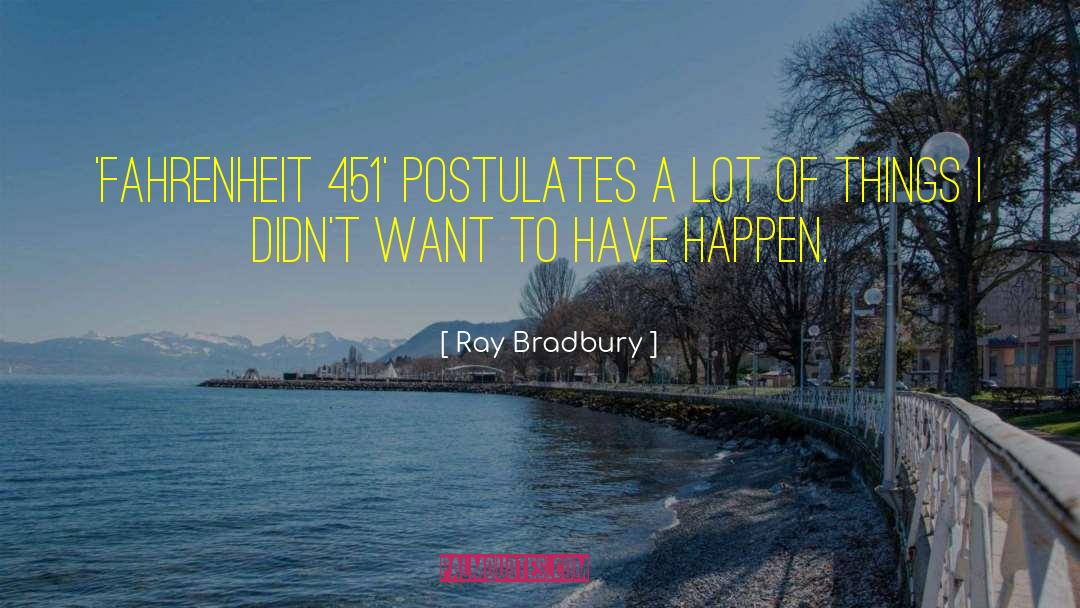 Postulates quotes by Ray Bradbury