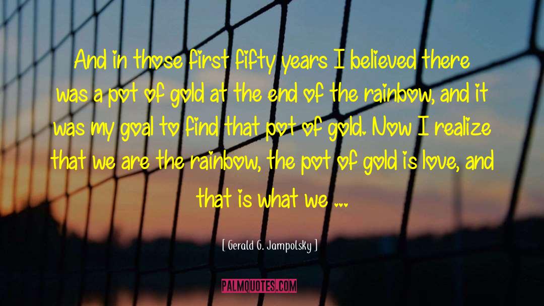 Pot Of Gold quotes by Gerald G. Jampolsky