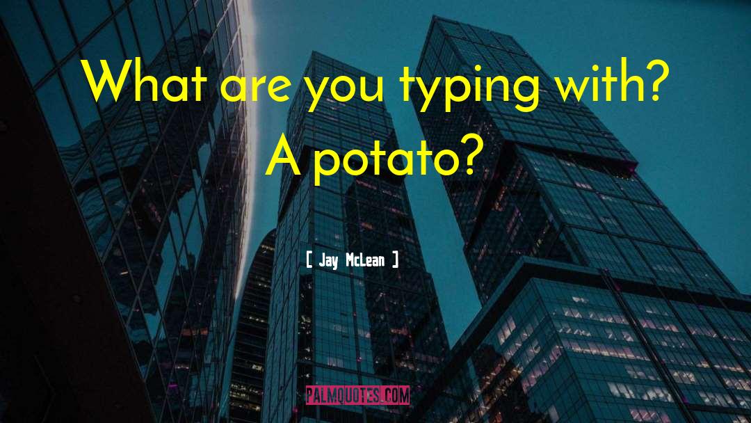 Potato quotes by Jay McLean