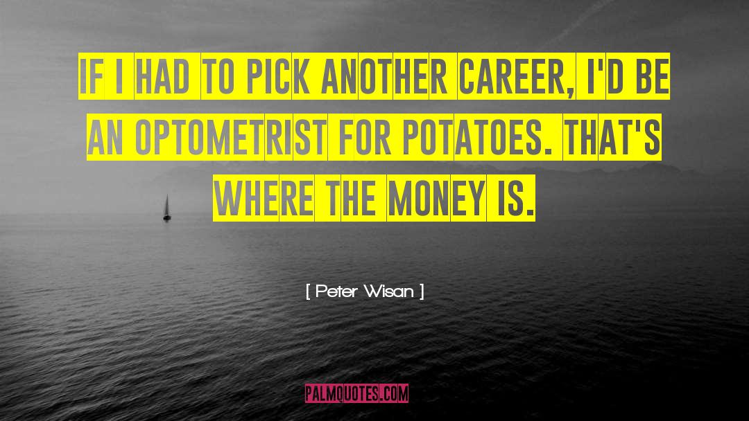 Potatoes quotes by Peter Wisan