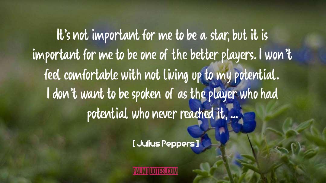 Potential For Greatness quotes by Julius Peppers
