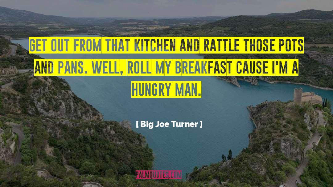 Pots And Pans quotes by Big Joe Turner