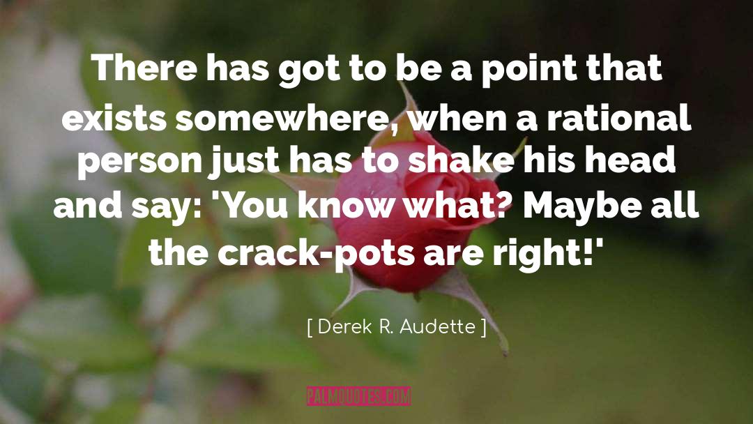 Pots quotes by Derek R. Audette