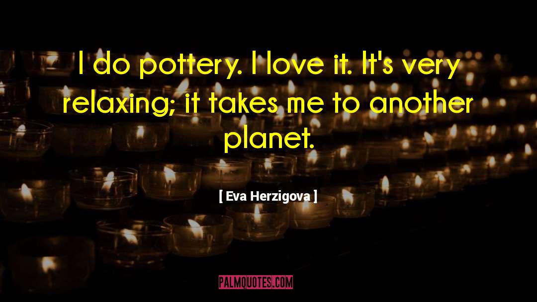 Pottery quotes by Eva Herzigova