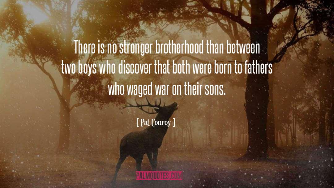 Poughkeepsie Brotherhood quotes by Pat Conroy