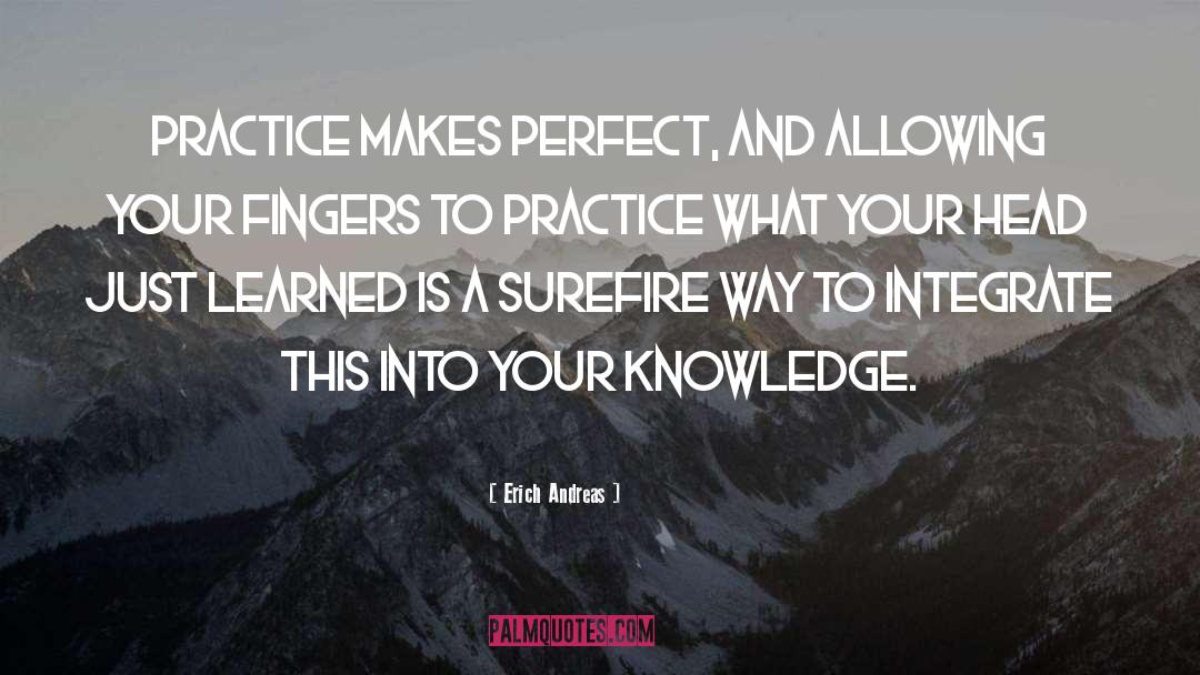 Pouring Knowledge Into Your Head quotes by Erich Andreas