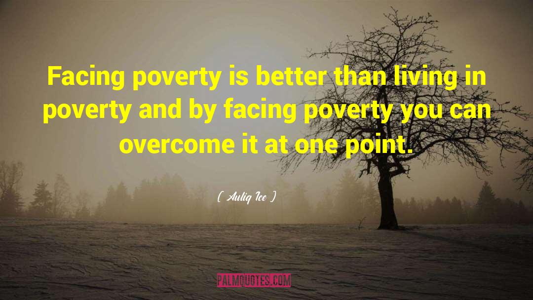 Poverty Alleviation quotes by Auliq Ice