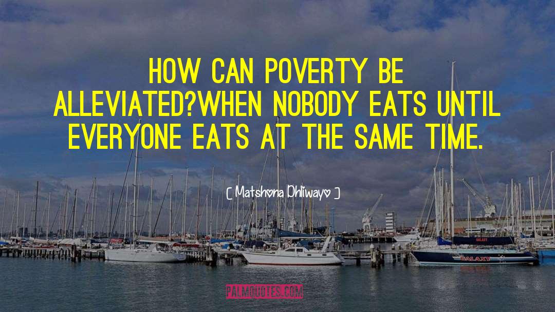 Poverty Alleviation quotes by Matshona Dhliwayo