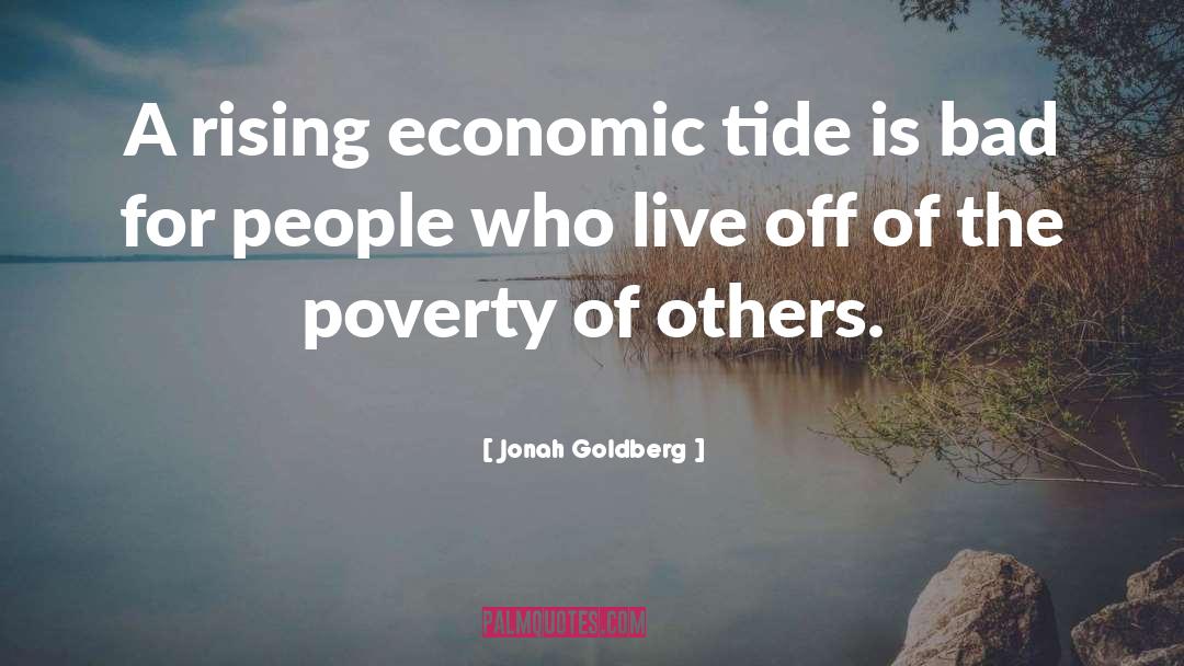 Poverty Alleviation quotes by Jonah Goldberg