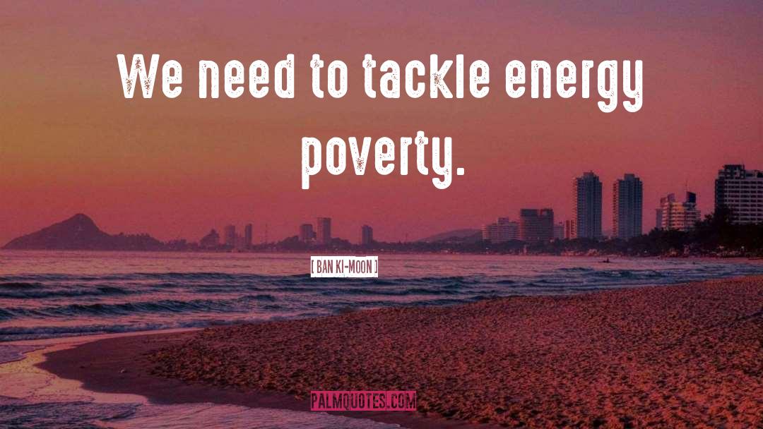 Poverty Humannature quotes by Ban Ki-moon
