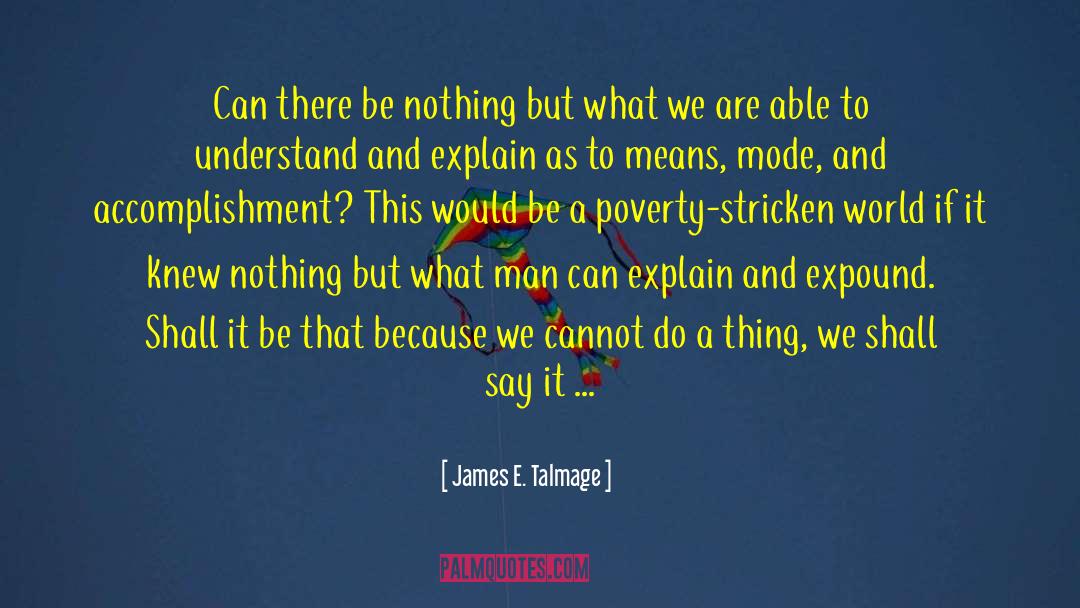 Poverty Stricken quotes by James E. Talmage