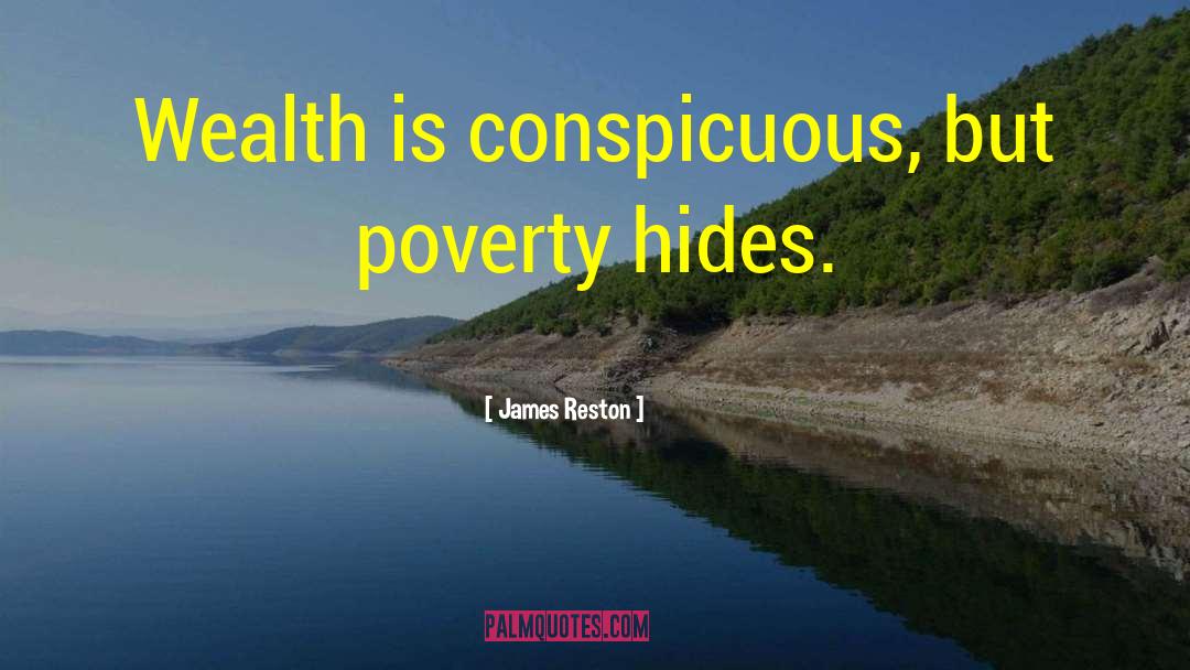 Poverty Wealth quotes by James Reston