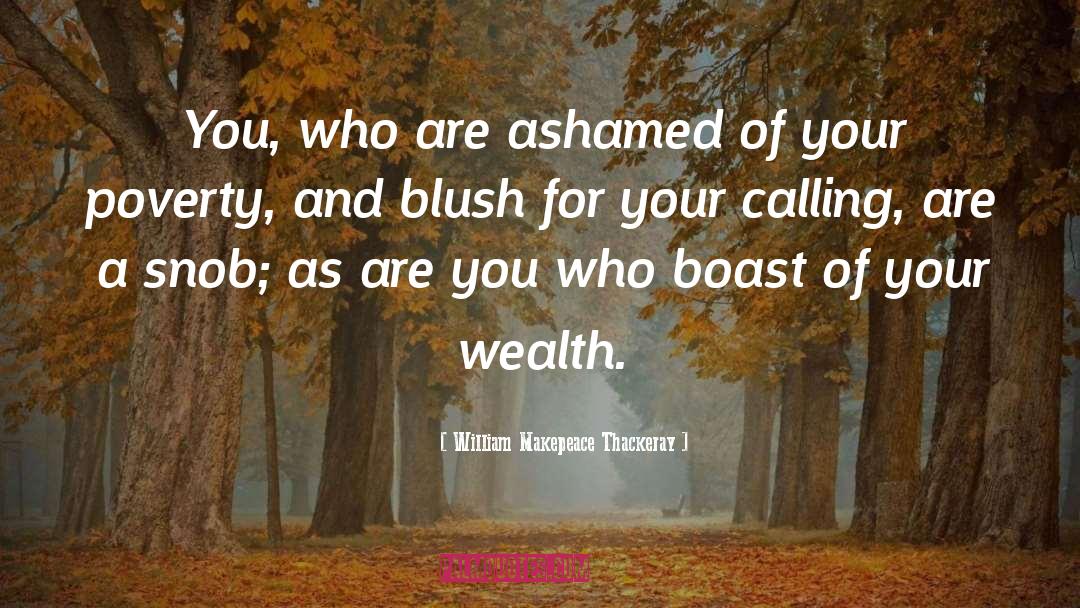 Poverty Wealth quotes by William Makepeace Thackeray