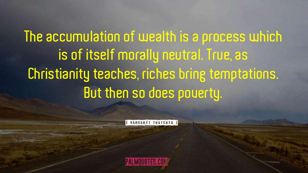 Poverty Wealth quotes by Margaret Thatcher