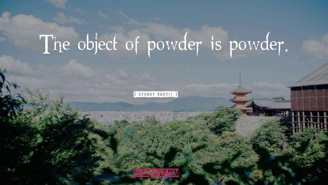 Powder quotes by George Orwell