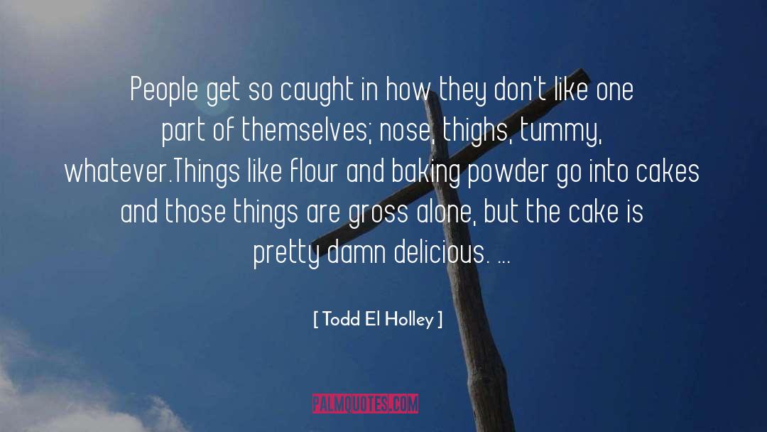 Powder quotes by Todd El Holley