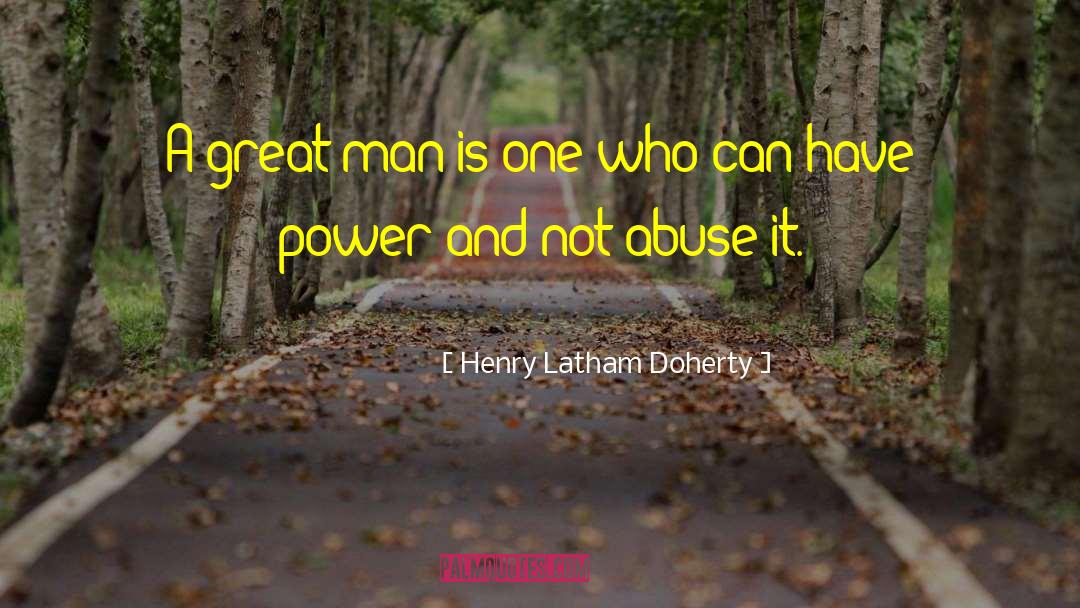 Power Abuse quotes by Henry Latham Doherty