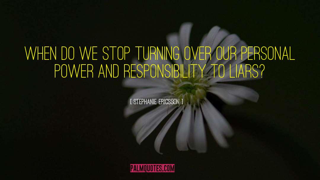 Power And Responsibility quotes by Stephanie Ericsson