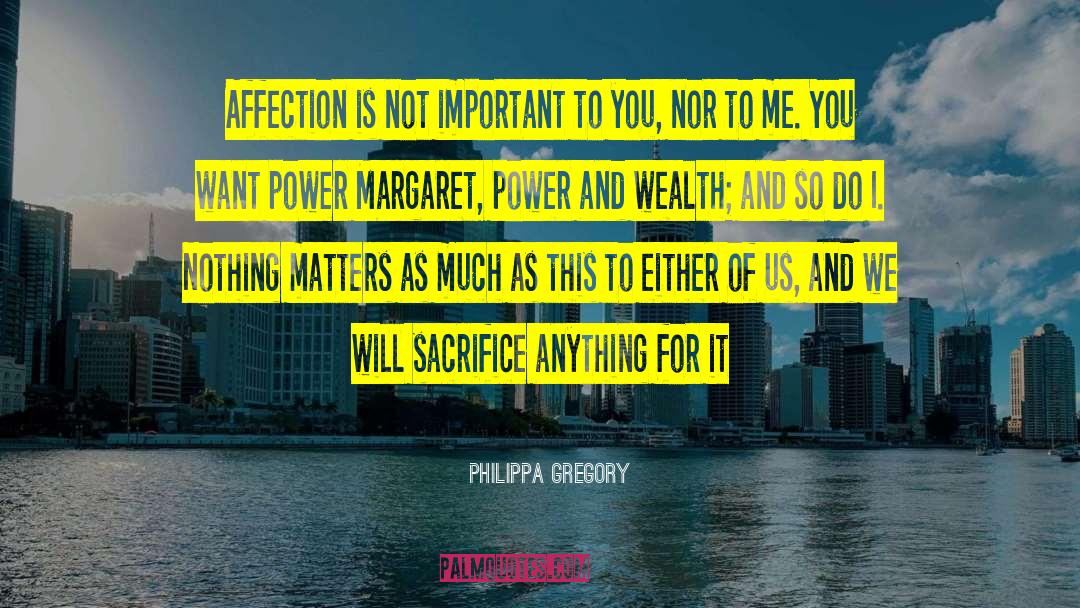 Power And Wealth quotes by Philippa Gregory