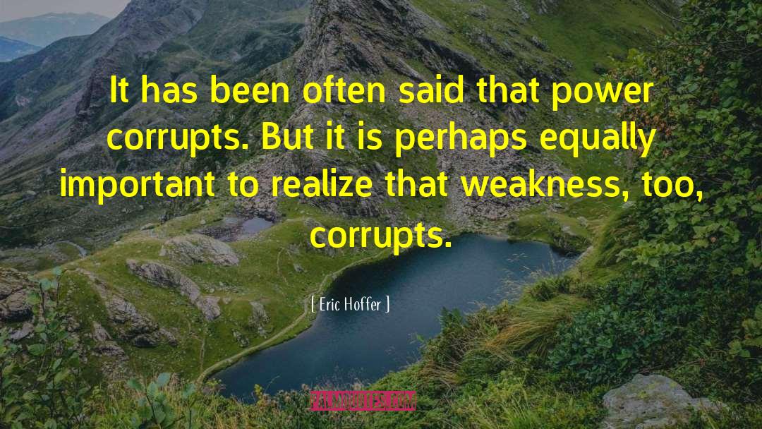 Power Corrupts quotes by Eric Hoffer