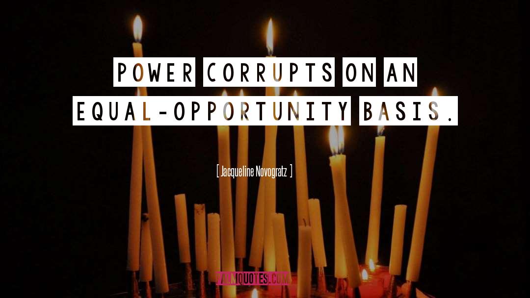 Power Corrupts quotes by Jacqueline Novogratz