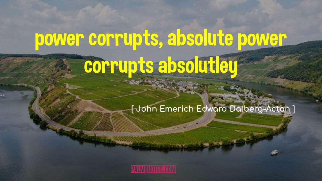 Power Corrupts quotes by John Emerich Edward Dalberg-Acton