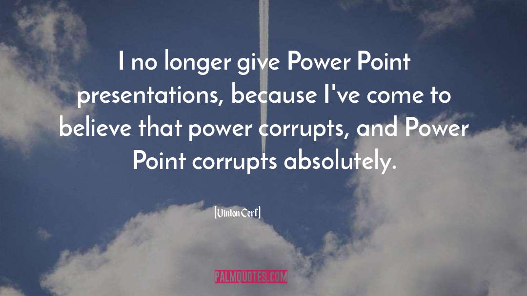 Power Corrupts quotes by Vinton Cerf