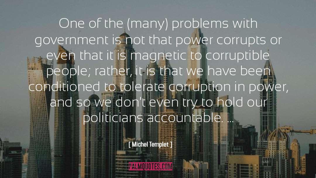 Power Corrupts quotes by Michel Templet