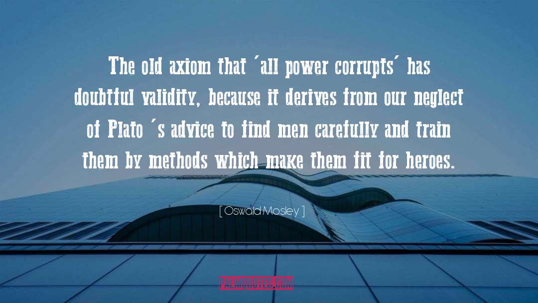 Power Corrupts quotes by Oswald Mosley