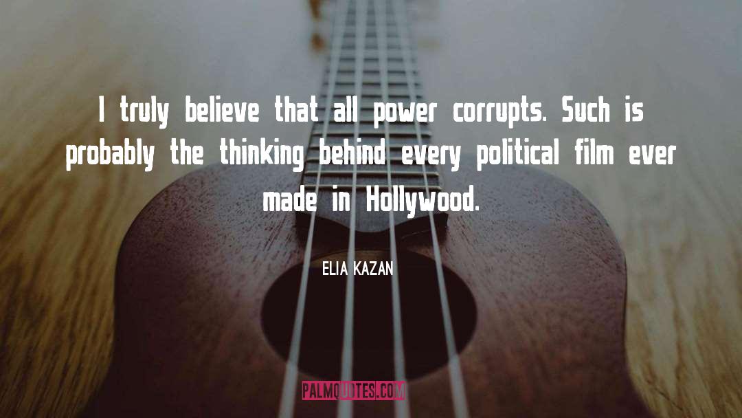 Power Corrupts quotes by Elia Kazan