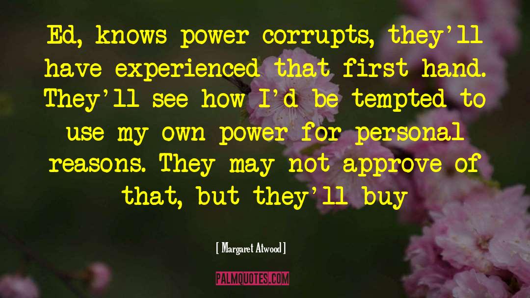 Power Corrupts quotes by Margaret Atwood