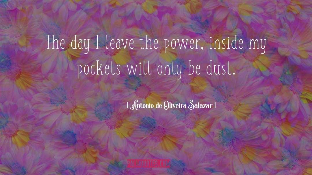 Power Inside quotes by Antonio De Oliveira Salazar