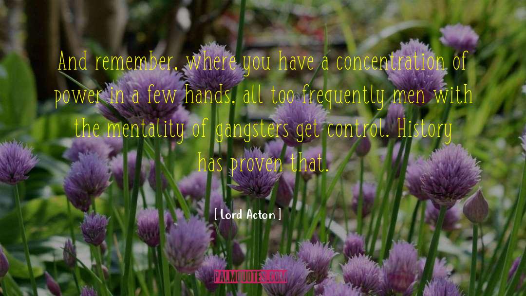 Power Of Concentration quotes by Lord Acton