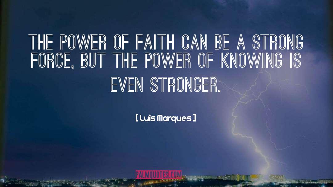 Power Of Faith quotes by Luis Marques