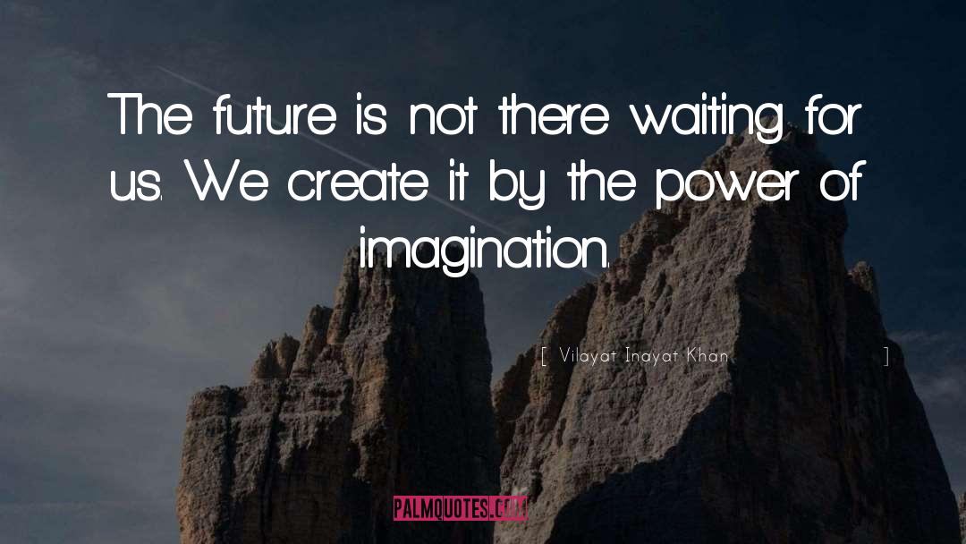 Power Of Imagination quotes by Vilayat Inayat Khan