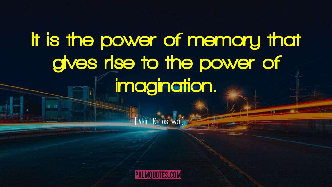 Power Of Imagination quotes by Akira Kurosawa