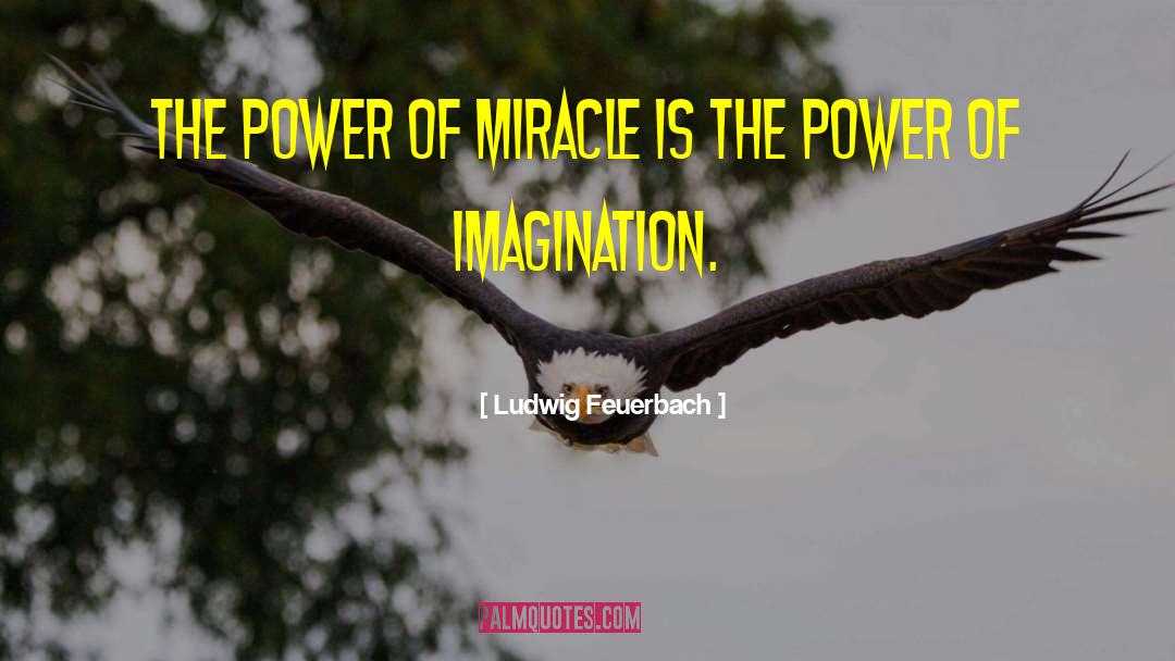 Power Of Imagination quotes by Ludwig Feuerbach