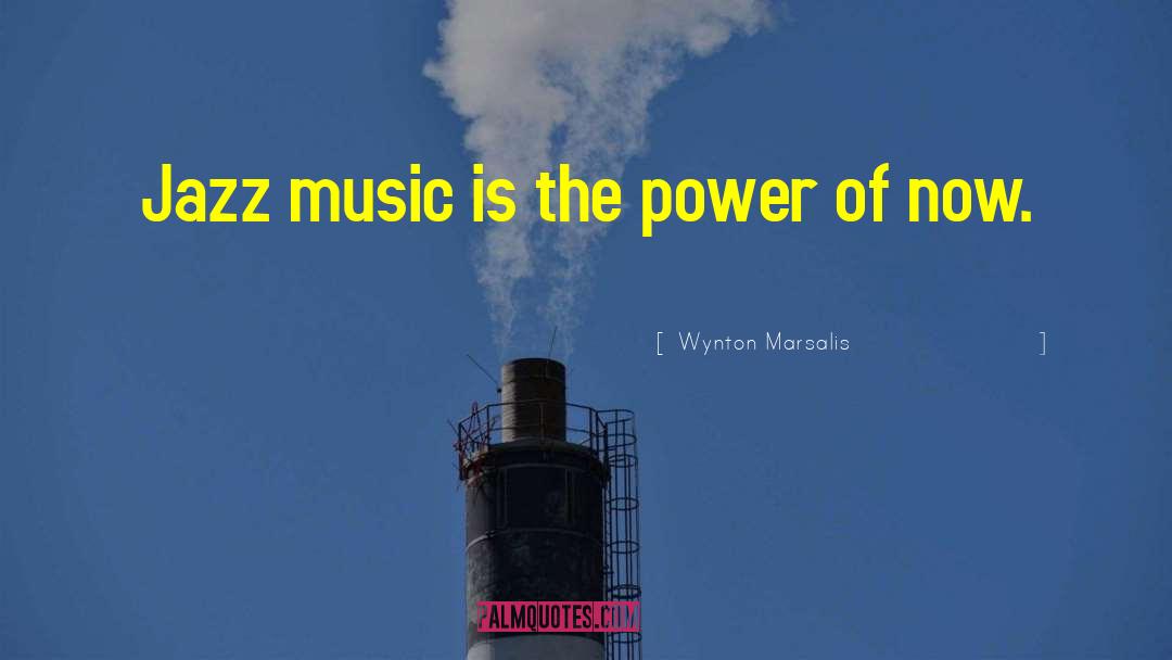 Power Of Now quotes by Wynton Marsalis