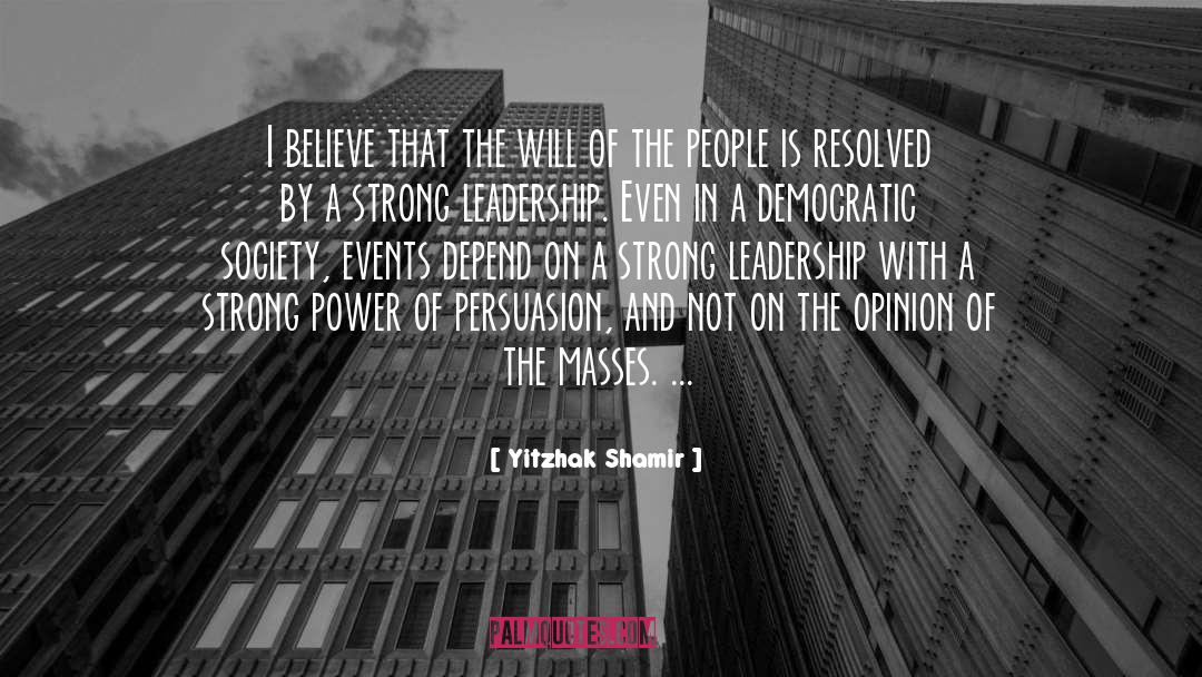 Power Of Persuasion quotes by Yitzhak Shamir