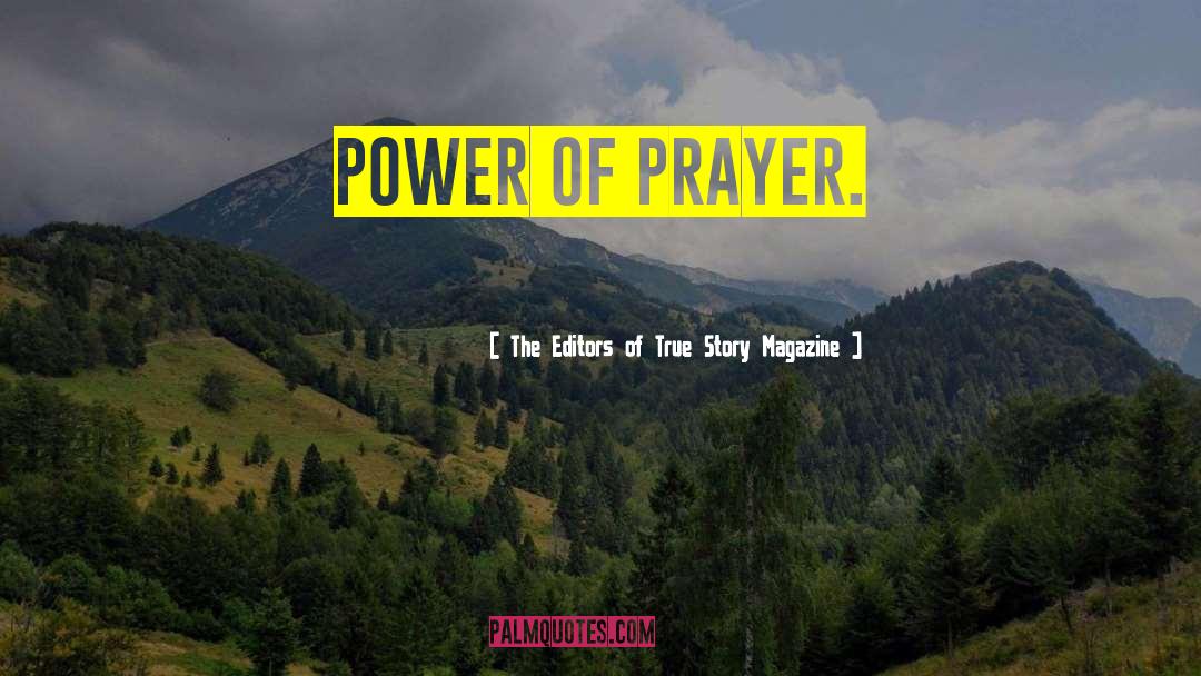 Power Of Prayer quotes by The Editors Of True Story Magazine